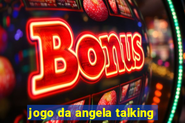 jogo da angela talking